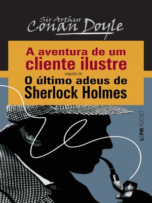 cover image of A Aventura de um Cliente Ilustre seguido de O Último Adeus de Sherlock Holmes